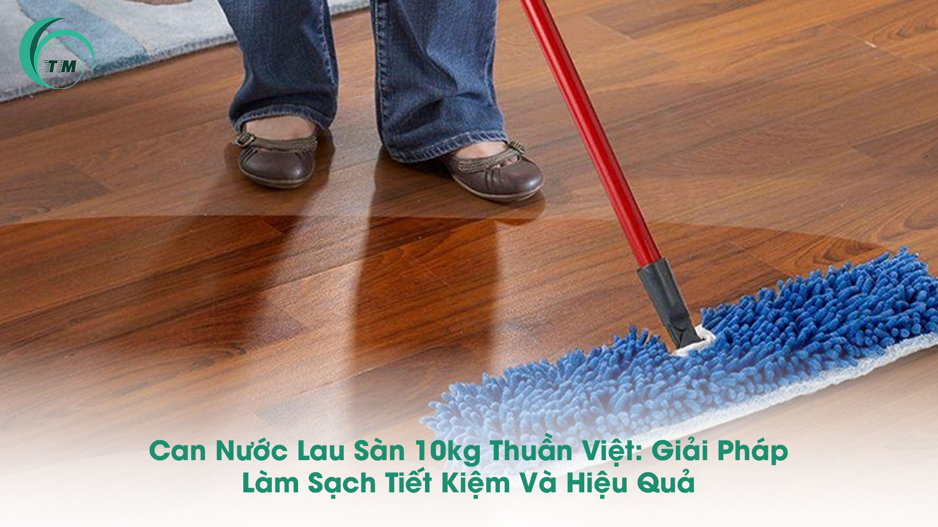 Can Nước Lau Sàn 10kg Thuần Việt: Giải Pháp Làm Sạch Tiết Kiệm Và Hiệu Quả