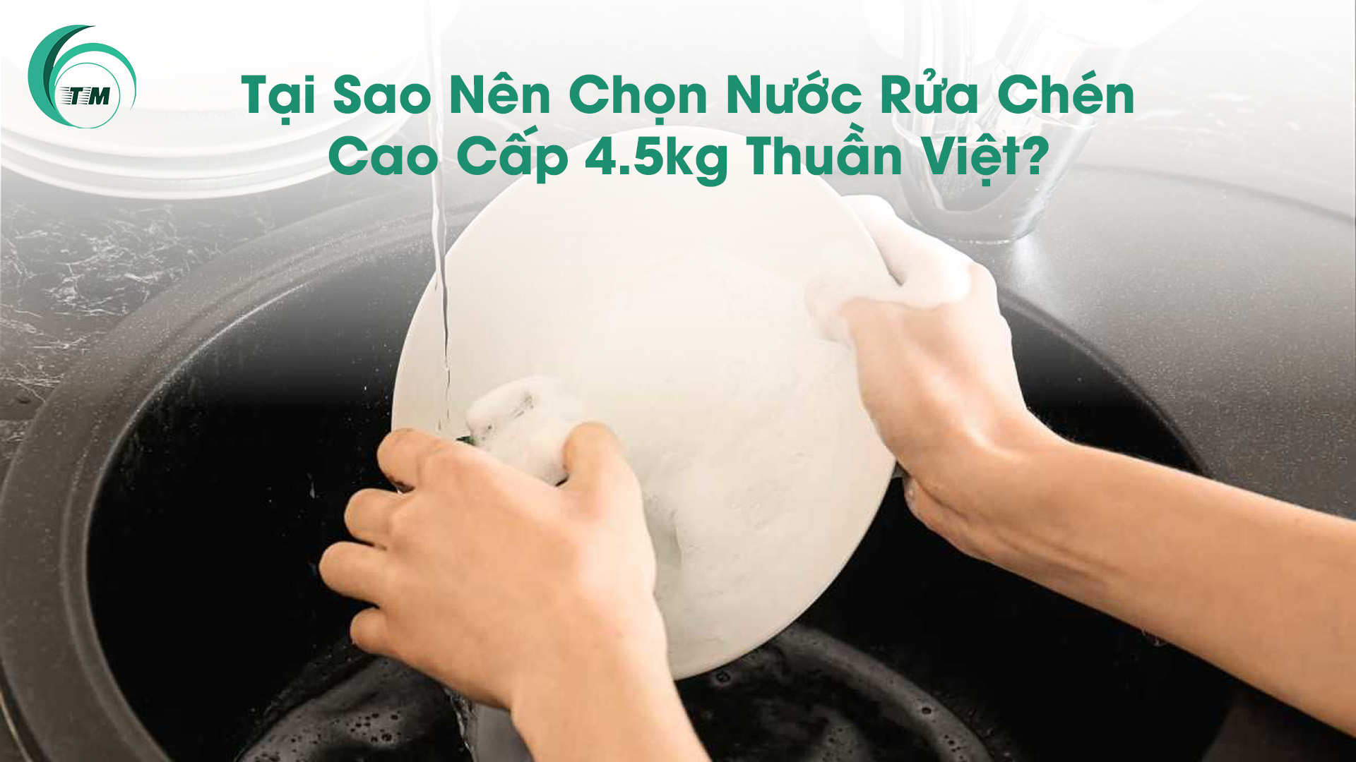 Tại Sao Nên Chọn Nước Rửa Chén Cao Cấp 4.5kg Thuần Việt?