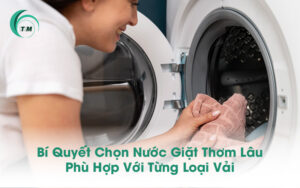Bí Quyết Chọn Nước Giặt Thơm Lâu Phù Hợp Với Từng Loại Vải