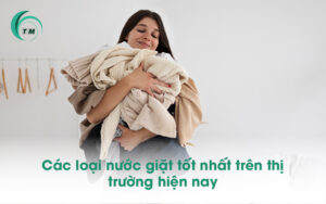 Các loại nước giặt tốt nhất trên thị trường hiện nay.