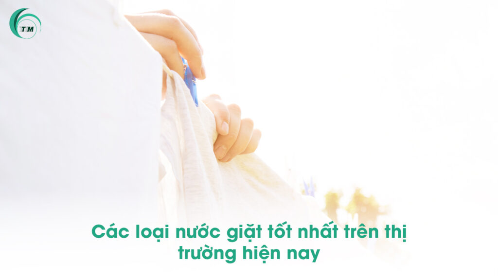 Các loại nước giặt tốt nhất trên thị trường hiện nay