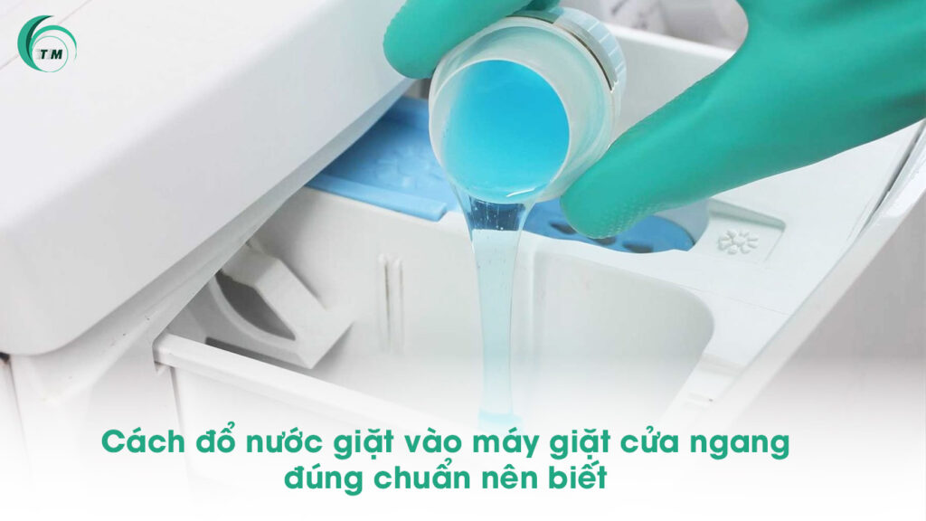 Cách đổ nước giặt vào máy giặt cửa ngang đúng chuẩn nên biết