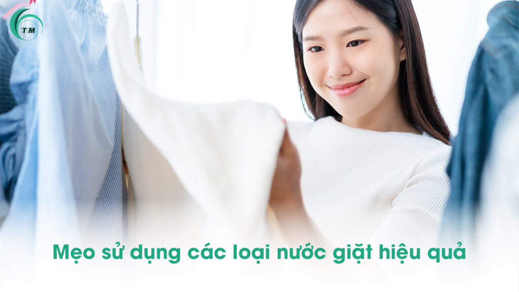 Mẹo sử dụng các loại nước giặt hiệu quả