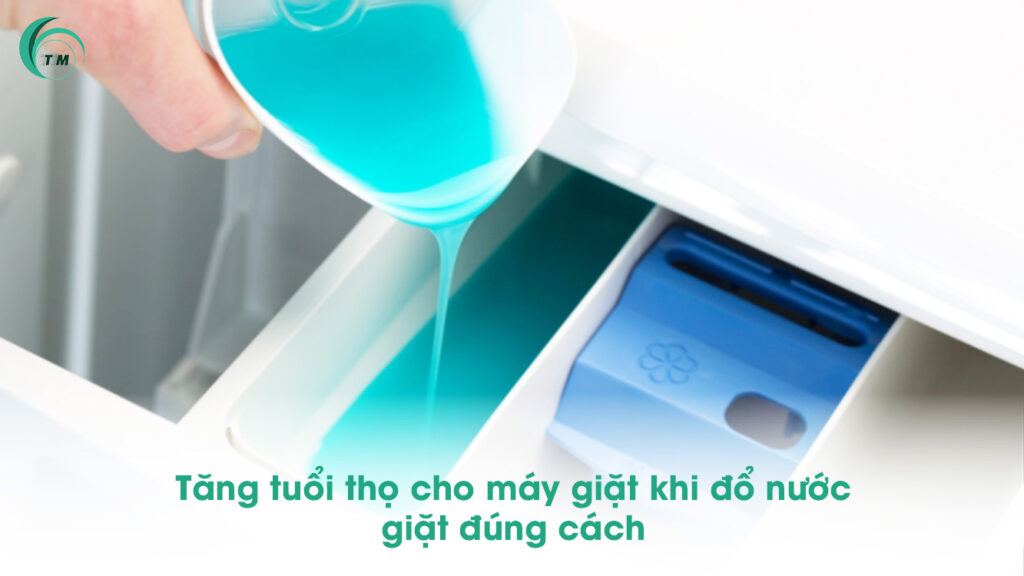 Cách đổ nước giặt tăng tuổi thọ cho máy giặt khi đổ nước giặt đúng cách