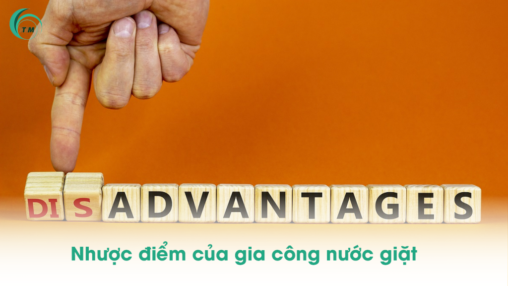 Nhược điểm của gia công nước giặt